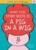 What_this_story_needs_is_a_pig_in_a_wig
