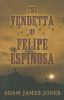 The_vendetta_of_Felipe_Espinosa