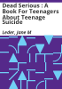 Dead_Serious___A_Book_for_Teenagers_about_Teenage_Suicide