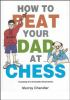 How_to_beat_your_dad_at_chess__including_the_50_deadly_checkmates