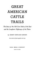 Great_American_Cattle_Trails__The_story_of_the_Old_Cow_Paths_of_the_East_and_the_Longhorn_Highways_of_the_Plains