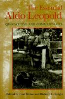 The_essential_Aldo_Leopold_quotations_and_commentaries