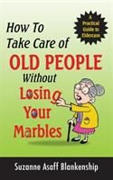 How_to_take_care_of_old_people_without_losing_your_marbles