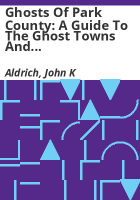 Ghosts_of_Park_County__A_guide_to_the_ghost_towns_and_mining_camps_of_Park_County__Colorado