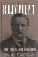 The_bully_pulpit__a_Teddy_Roosevelt_book_of_quotations