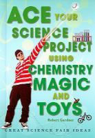 Ace_your_science_project_using_chemistry_magic_and_toys